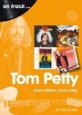 Cover: Tom Petty: Every Album, Every Song - Sonicbond Publishing