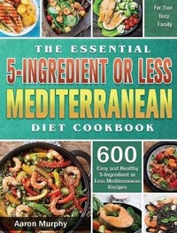 Enlarge image Cover: The Essential 5-Ingredient or Less Mediterranean Diet Cookbook - Aaron Murphy