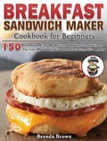 Cover: Breakfast Sandwich Maker Cookbook for Beginners - Brenda Brown