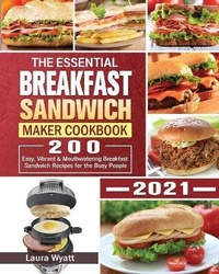Abbildung von: The Essential Breakfast Sandwich Maker Cookbook 2021 - Laura D. Wyatt