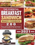 Cover: The Essential Breakfast Sandwich Maker Cookbook 2021 - Laura Wyatt