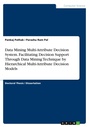 Cover: Data Mining Multi-Attribute Decision System. Facilitating Decision Support Through Data Mining Technique by Hierarchical Multi-Attribute Decision Models - GRIN Verlag