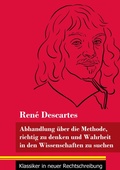 Cover: Abhandlung ueber die Methode, richtig zu denken und Wahrheit in den Wissenschaften zu suchen - Klassiker in neuer Rechtschreibung