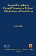 Cover: Toward Formulating Formal Phonological Rules of Tolkāppiyam - Eḻuttatikāram - Central Institute of Classical Tamil