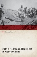 Cover: With a Highland Regiment in Mesopotamia (WWI Centenary Series) - Read Books Ltd.