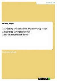 Abbildung von: Marketing-Automation. Evaluierung eines abteilungsübergreifenden Lead-Management-Tools - GRIN Verlag