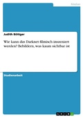 Cover: Wie kann das Darknet filmisch inszeniert werden? Bebildern, was kaum sichtbar ist - GRIN Verlag