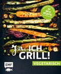 Cover: Ja, ich grill! - vegetarisch - 30 neue Rezepte zum Niederknien - Edition Michael Fischer / EMF Verlag