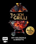 Cover: Ja, ich grill! - Mit Holzkohle und Briketts - Edition Michael Fischer / EMF Verlag