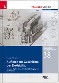 Abbildung von: Aufsätze zur Geschichte der Elektrizität und zum Beginn der elektrischen Übertragung, Schriftenreihe Geschichte der Naturwissenschaften und der Technik, Bd. 38 - Trauner Verlag