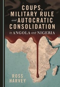 Cover: Coups, Military Rule and Autocratic Consolidation in Angola and Nigeria - Cambridge Scholars Publishing