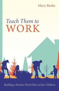 Enlarge image Cover: Teach Them to Work - Reformation Heritage Books