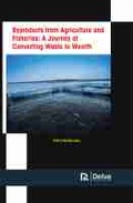 Cover: Byproducts from Agriculture and Fisheries: a Journey of Converting Waste to Wealth - Arcler Education Inc