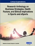 Cover: Research Anthology on Business Strategies, Health Factors, and Ethical Implications in Sports and eSports - Business Science Reference