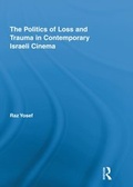 Cover: The Politics of Loss and Trauma in Contemporary Israeli Cinema - Routledge