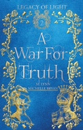Cover: A War for Truth: An Epic Fantasy Romance (Legacy of Light, #2) - Legacy of Light