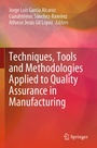 Cover: Techniques, Tools and Methodologies Applied to Quality Assurance in Manufacturing - Springer