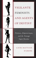 Cover: Vigilante Feminists and Agents of Destiny - Lexington Books