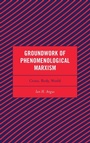Cover: Groundwork of Phenomenological Marxism - Lexington Books