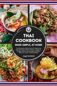 Abbildung von: THAI COOKBOOK Made Simple, at Home The complete guide around Thailand to the discovery of the tastiest traditional recipes such as homemade pad thai, khao soi, larb, and much more - BIANCONI PUBLISHER LTD