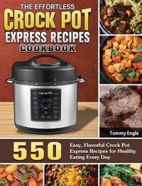 Abbildung von: The Effortless Crock Pot Express Recipes Cookbook - Tommy Engle
