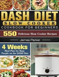 Abbildung von: DASH Diet Slow Cooker Cookbook For Beginners - James Parker