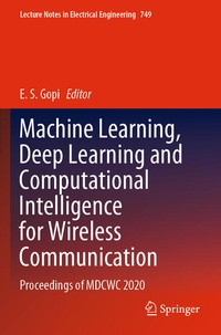 Enlarge image Cover: Machine Learning, Deep Learning and Computational Intelligence for Wireless Communication - Springer