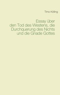 Cover: Essay &uuml;ber den Tod des Westens, die Durchquerung des Nichts und die Gnade Gottes - BoD - Books on Demand