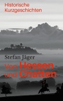 Cover: Von Hessen und Chatten - Books on Demand