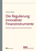 Cover: Die Regulierung innovativer Finanzinstrumente - Fachmedien Recht und Wirtschaft