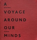 Cover: A voyage around our minds - Stadt Freiburg im Breisgau Museum f. Neue Kunst