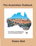 Cover: The Australian Outback: The History and Mythology of the Land Down Under - Robin Bell