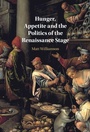 Cover: Hunger, Appetite and the Politics of the Renaissance Stage - Cambridge University Press