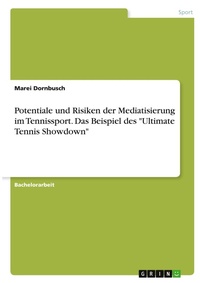 Abbildung von: Potentiale und Risiken der Mediatisierung im Tennissport. Das Beispiel des "Ultimate Tennis Showdown" - GRIN Verlag