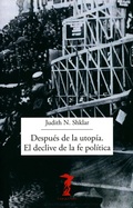 Cover: Despu&eacute;s de la utop&iacute;a. El declive de la fe pol&iacute;tica - Antonio Machado Libros