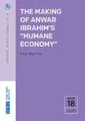 Cover: The Making of Anwar Ibrahim's "Humane Economy" - ISEAS