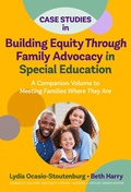 Cover: Case Studies in Building Equity Through Family Advocacy in Special Education - Teachers' College Press