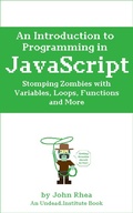 Cover: An Introduction to Programming in JavaScript: Stomping Zombies with Variables, Loops, Functions and More (Undead Institute, #10) - Undead Institute