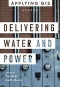 Cover: Delivering Water and Power - Esri Press