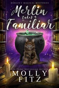 Cover: Merlin Takes a Familiar (Merlin's Magical Mysteries, #1) - Partridge & Pear Press