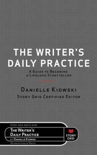 Enlarge image Cover: The Writer's Daily Practice - Story Grid Publishing LLC