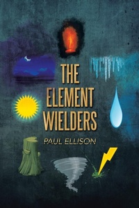 Enlarge image Cover: The Element Wielders - AuthorHouse UK