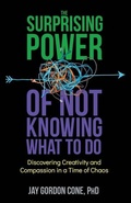 Cover: The Surprising Power of Not Knowing What to Do - Unstuck Minds, LLC