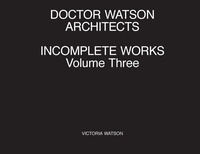 Enlarge image Cover: Doctor Watson Architects Incomplete Works Volume Three - Doctor Watson Architects