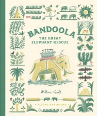 Enlarge image Cover: Bandoola: The Great Elephant Rescue - Flying Eye Books