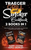 Cover: Traeger Grill and Smoker Cookbook 2 BOOKS IN 1 - Axos Publishing Company