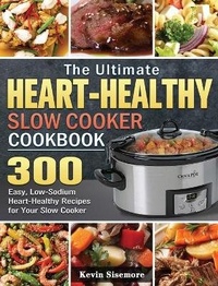 Abbildung von: The Ultimate Heart-Healthy Slow Cooker Cookbook - Kevin Sisemore