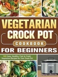 Cover: Vegetarian Crock Pot Cookbook For Beginners - David Albrecht