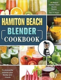 Abbildung von: Hamilton Beach Blender Cookbook - Sean H. Rosato