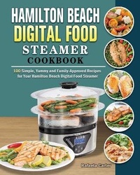 Abbildung von: Hamilton Beach Digital Food Steamer Cookbook - Rafaela W. Carter